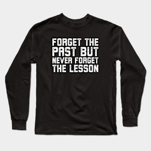 Forget the past but never forget the lesson Long Sleeve T-Shirt